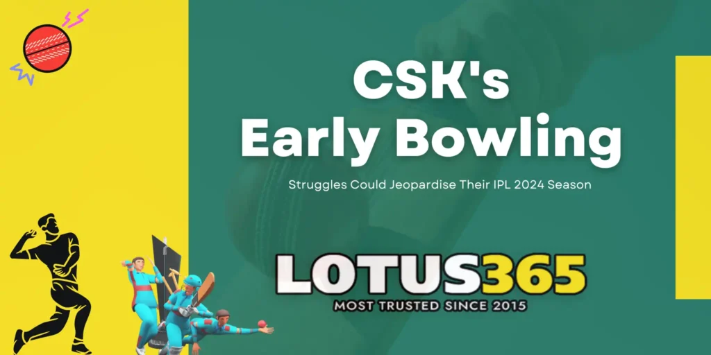 csk's early bowling struggles could jeopardize their ipl 2024 season