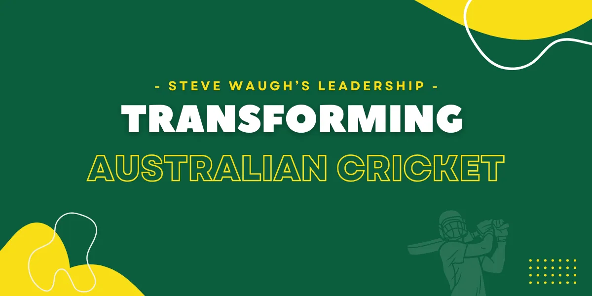 steve waugh leadership transforming australian cricket